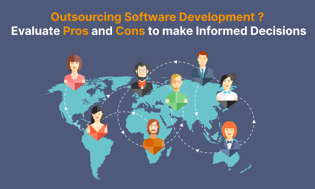 Outsourcing Software Development? Evaluate Pros and Cons to make Informed Decisions